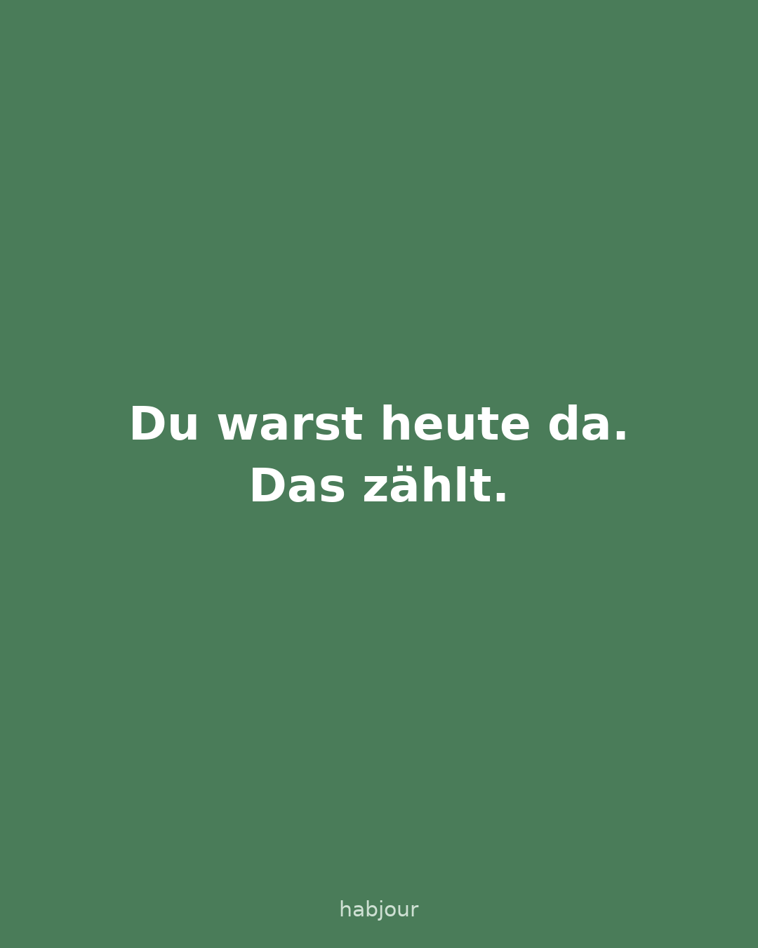 Karte 4 von 5: Du warst heute da. Das zählt. Fünf Textkarten.