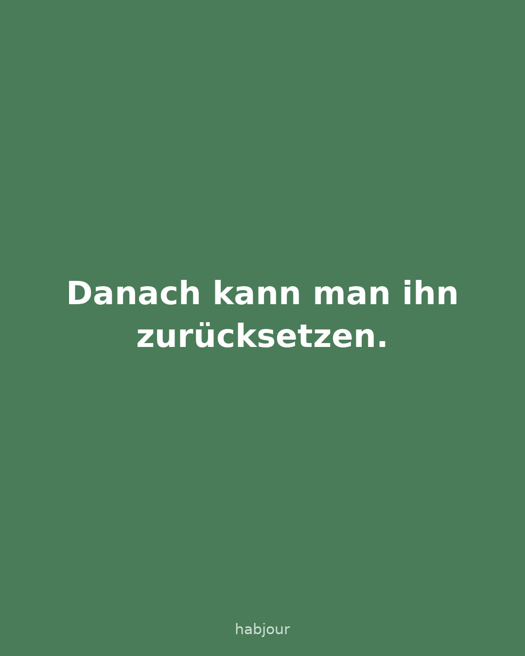 Karte 3 von 5: Danach kann man ihn zurücksetzen. Eine Geschichte, die man zweimal gleich liest, ist keine.