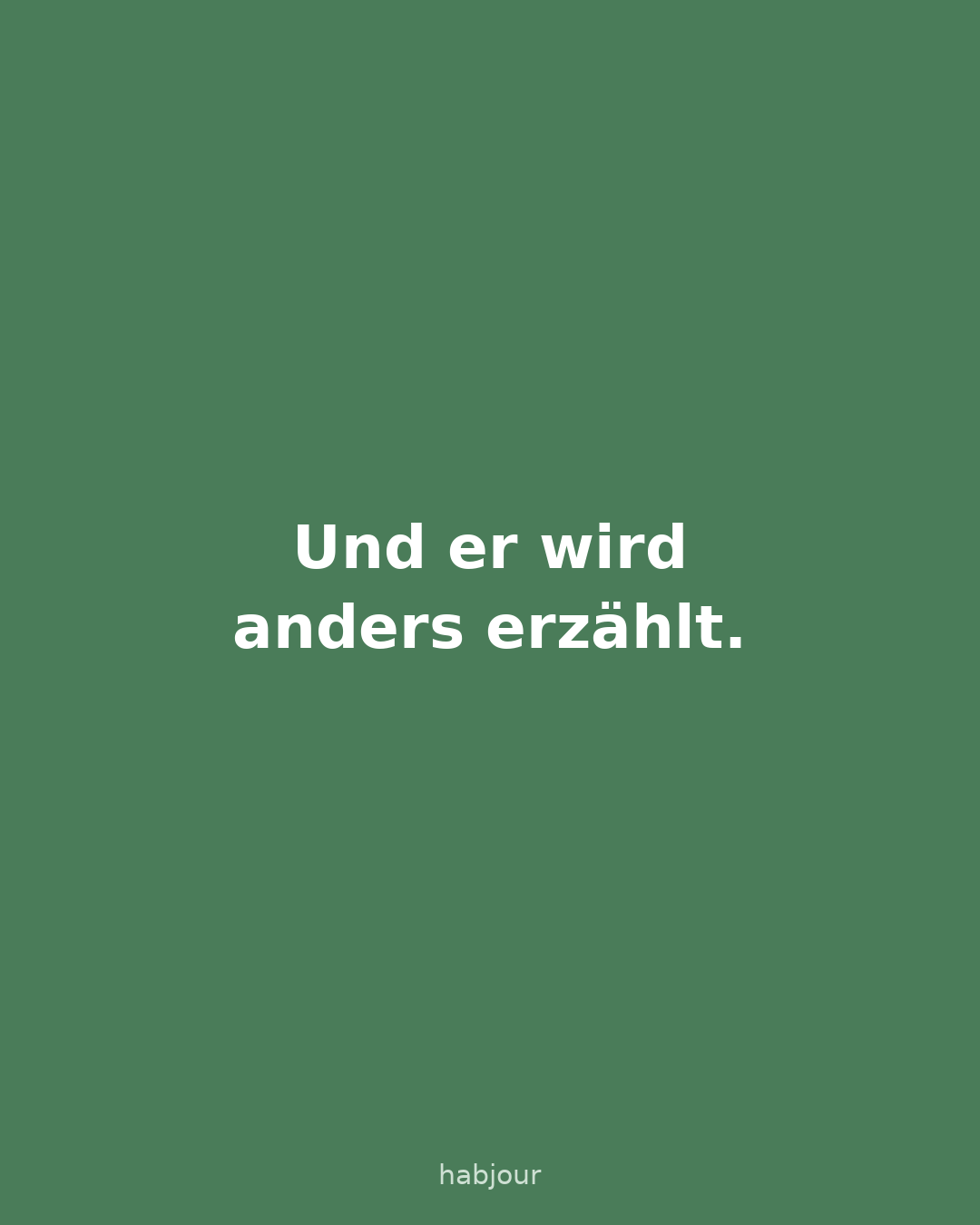 Karte 4 von 5: Und er wird anders erzählt. Eine Geschichte, die man zweimal gleich liest, ist keine.
