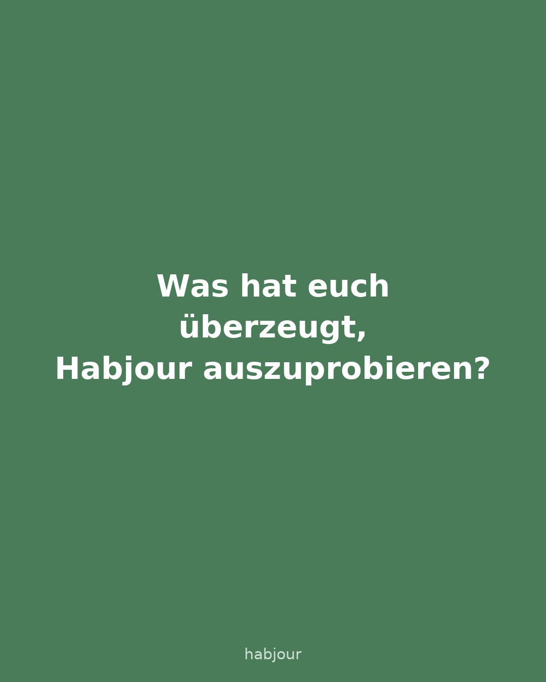 Karte 6 von 6: Was hat euch überzeugt, Habjour auszuprobieren?. Sechs Textkarten.